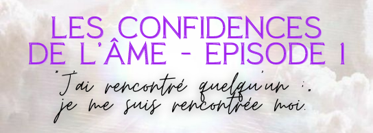 Les confidences de l&rsquo;âme – Episode 1