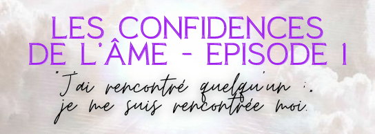Les confidences de l&rsquo;âme – Episode&nbsp;1